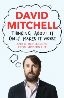 Thinking About it Only Makes it Worse : And Other Lessons from Modern Life, Hardback Book Thinking About it Only Makes it Worse : And Other Lessons from Modern Life, Hardback Book
