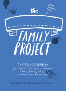 The Family Project : A Creative Handbook for Anyone Who Wants to Discover Their Family Story - But Doesn't Know Where to Start, Paperback Book The Family Project : A Creative Handbook for Anyone Who Wants to Discover Their Family Story - But Doesn't Know Where to Start, Paperback Book