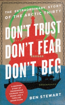 Don't Trust, Don't Fear, Don't Beg : The Extraordinary Story of the Arctic Thirty, Paperback Book Don't Trust, Don't Fear, Don't Beg : The Extraordinary Story of the Arctic Thirty, Paperback Book