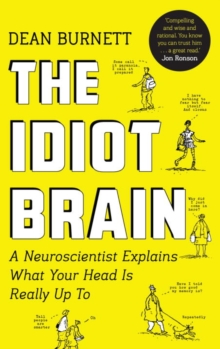 The Idiot Brain : A Neuroscientist Explains What Your Head is Really Up to, Paperback The Idiot Brain : A Neuroscientist Explains What Your Head is Really Up to, Paperback