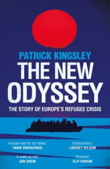 The New Odyssey : The Story of Europe's Refugee Crisis