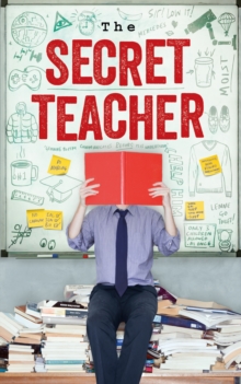 The Secret Teacher : Dispatches from the Classroom, Paperback / softback Book The Secret Teacher : Dispatches from the Classroom, Paperback / softback Book