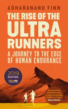 The Rise of the Ultra Runners : A Journey to the Edge of Human Endurance, Paperback / softback Book The Rise of the Ultra Runners : A Journey to the Edge of Human Endurance, Paperback / softback Book