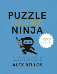 Puzzle Ninja : Pit Your Wits Against The Japanese Puzzle Masters, Paperback Book Puzzle Ninja : Pit Your Wits Against The Japanese Puzzle Masters, Paperback Book