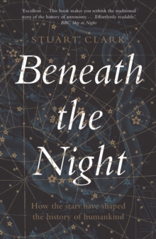 Beneath the Night : How the stars have shaped the history of humankind