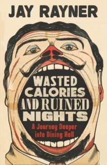 Wasted Calories and Ruined Nights : A Journey Deeper into Dining Hell