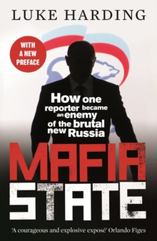 Mafia State : How One Reporter Became an Enemy of the Brutal New Russia