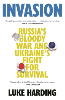 Invasion : Russias Bloody War and Ukraines Fight for Survival