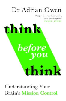 Think Before You Think : Understanding Your Brain's Mission Control