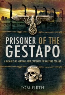 Prisoner of the Gestapo : A Memoir of Survival and Captivity in Wartime Poland