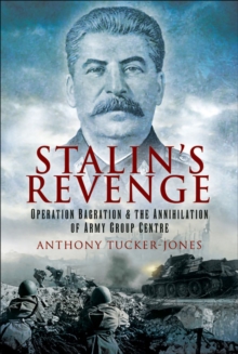 Stalin's Revenge : Operation Bagration & the Annihilation of Army Group Centre