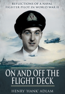 On and Off the Flight Deck : Reflections of a Naval Fighter Pilot in World War II