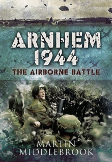 Arnhem 1944 : The Airborne Battle