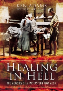 Healing in Hell : The Memoirs of a Far Eastern POW Medic