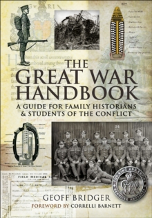 The Great War Handbook : A Guide for Family Historians & Students of the Conflict