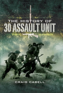 The History of 30 Assault Unit : Ian Fleming's Red Indians