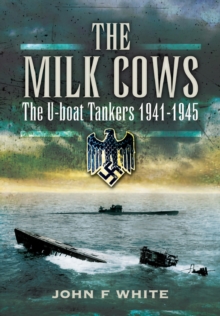 The Milk Cows : The U-Boat Tankers, 1941-1945