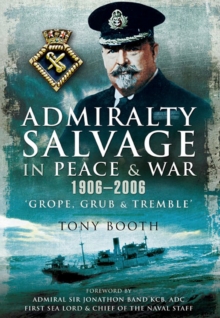 Admiralty Salvage in Peace and War 1906-2006 : Grope, Grub and Tremble