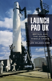 Launch Pad UK : Britain and the Cuban Missile Crisis