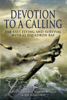 Devotion to a Calling : Far-East Flying and Survival with 62 Squadron RAF