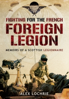 Fighting for the French Foreign Legion: Memoirs of a Scottish Legionnaire