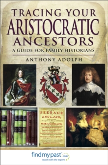 Tracing Your Aristocratic Ancestors : A Guide for Family Historians