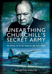 Unearthing Churchill's Secret Army : The Official List of SOE Casualties and Their Stories