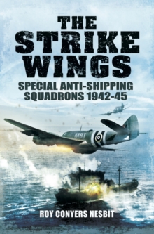 The Strike Wings : Special Anti-Shipping Squadrons 1942-45