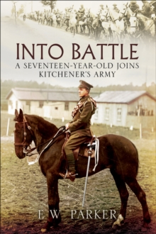 Into Battle : A Seventeen-Year-Old Joins Kitchener's Army