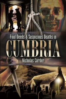 Foul Deeds & Suspicious Deaths in Cumbria