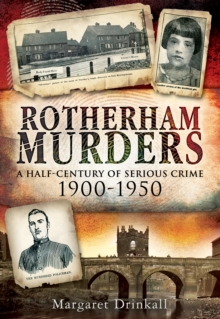 Rotherham Murders : A Half-Century of Serious Crime, 1900-1950