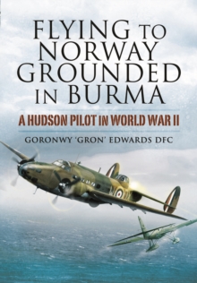 Flying to Norway, Grounded in Burma : A Hudson Pilot in World War II