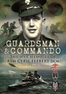 Guardsman & Commando : The War Memoirs of RSM Cyril Feebery DCM