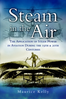 Steam in the Air : The Application of Steam Power in Aviation During the 19th & 20th Centuries