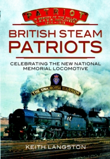 British Steam Patriots : Celebrating the New National Memorial Locomotive