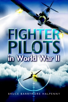 Fighter Pilots in World War II : True Stories of Frontline Air Combat