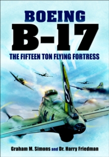 Boeing B-17 : The Fifteen Ton Flying Fortress