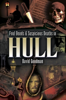 Foul Deeds & Suspicious Deaths in Hull