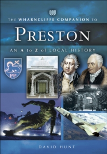 The Wharncliffe Companion to Preston : An A to Z of Local History