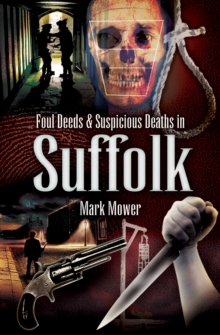 Foul Deeds & Suspicious Deaths in Suffolk