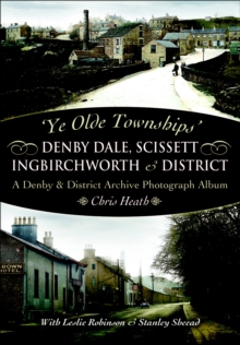 Denby Dale, Scissett, Ingbirchworth & District : A Denby & District Archive Photography Album