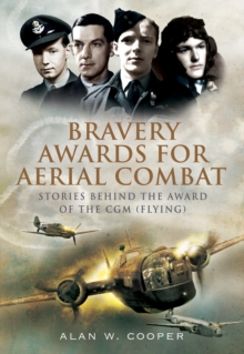 Bravery Awards for Aerial Combat : Stories Behind the Award of the CGM (Flying)