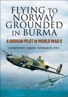 Flying to Norway, Grounded in Burma : A Hudson Pilot in World War II