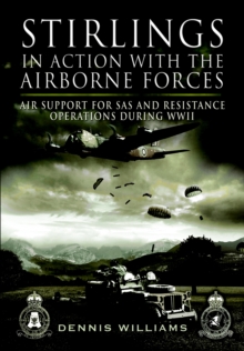 Stirlings in Action with the Airborne Forces : Air Support For Special Forces and Resistance Operations During WWII