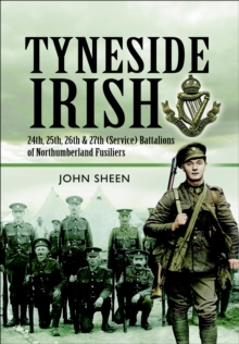 Tyneside Irish : 24th, 25th, 26th and 27th (Service) Battalions of Northumberland Fusiliers