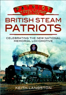 British Steam Patriots : Celebrating the New National Memorial Locomotive