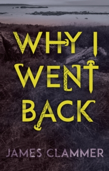 Why I Went Back, Paperback / softback Book Why I Went Back, Paperback / softback Book
