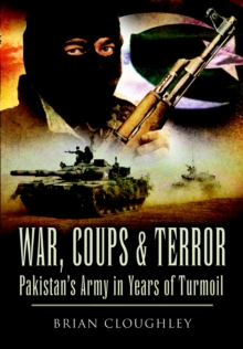 War, Coups & Terror : Pakistan's Army in Years of Turmoil