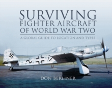 Surviving Fighter Aircraft of World War Two : A Global Guide to Location and Types