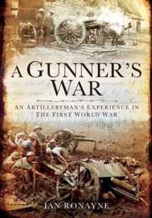 A Gunner's Great War : An Artilleryman's Experience from the Somme to the Subcontinent